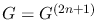 $G=G^{(2n+1)}$