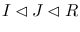 $I\lhd J\lhd R$