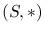 $( S, \ast) $