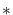 $*$