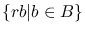 $\{rb\vert b\in B\}$