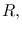 $R,$