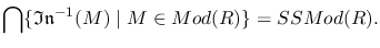 $\displaystyle\bigcap \{ \mathfrak{In}^{-1}(M)\mid M\in Mod(R)\}=SSMod(R).$
