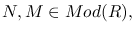 $N, M \in Mod(R),$