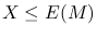 $X\leq E(M)$