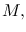 $M,$