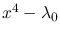 $x^4-\lambda_0$