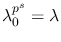 $\lambda_0^{p^s}=\lambda$