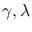$\gamma, \lambda$
