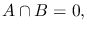 $%
A\cap B=0,$