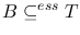 $B\subseteq ^{ess}T$