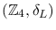 $(\mathbb{Z}_4,\delta_L)$