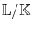 $\mathbb{L}/\mathbb{K}$