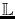 $\mathbb{L}$