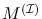 $M^{(\mathcal{I})}$