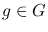 $g \in G $