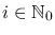 $i \in\mathbb{N}_0$