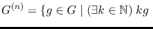 $G^{(n)}=\{g\in G\;\vert\;(\exists k\in\mathbb{N})\;kg\;$