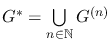 $G^\ast=\bigcup\limits_{n\in \mathbb{N}}G^{(n)}$