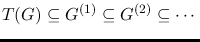 $T(G)\subseteq G^{(1)}\subseteq G^{(2)}\subseteq\cdots$