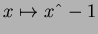 $ x\mapsto x\symbol{94}-1$