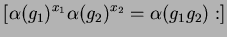 $\displaystyle \left [ \alpha (g_{1})^{x_{1}}\alpha (g_{2})^{x_{2}}=\alpha (g_{1}g_{2}) : \right ]$