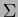 $ \Sigma $