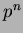 $ p^n$