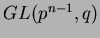 $ GL(p^{n-1},q)$