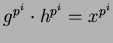$ g^{p^i} \cdot h^{p^i} = x^{p^i}$