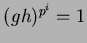 $ (gh)^{p^i} = 1$