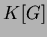 $ K[G]$