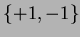 $ \left \{+1,-1\right \}$