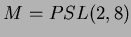 $ M=PSL(2,8)$