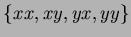$ \{ xx, xy, yx, yy\}$