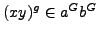 $ (xy)^g\in a^G b^G$