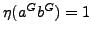 $ \eta(a^G b^G)=1$