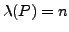 $ \lambda(P) = n$