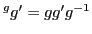 $ ^gg'=gg'g^{-1}$