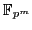 $ \mathbb{F}_{p^m}$
