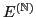 $ E^{(\mathbb{N})}$