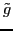 $ \tilde{g}$