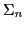 $ \Sigma_n$