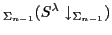 $ _{\Sigma_{n-1}} (S^\lambda\downarrow_{\Sigma_{n-1}})$