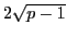 $ 2\sqrt{p-1}$