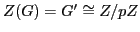 $ Z(G)=G'\cong Z/pZ$