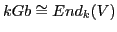 $ kGb\cong End_k(V)$