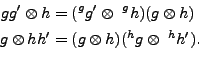 \begin{equation*}\begin{aligned}gg' \otimes h &= (^gg'\otimes\ ^gh)(g\otimes h)\\ g\otimes hh' &= (g\otimes h)(^hg\otimes\ ^hh'). \end{aligned}\end{equation*}