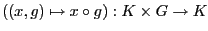 $\displaystyle ((x,g)\mapsto x\circ g):K\times G\to K$