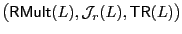 $ \big({\sf RMult}(L),{\mathcal J}_r(L),{\sf TR}(L)\big)$